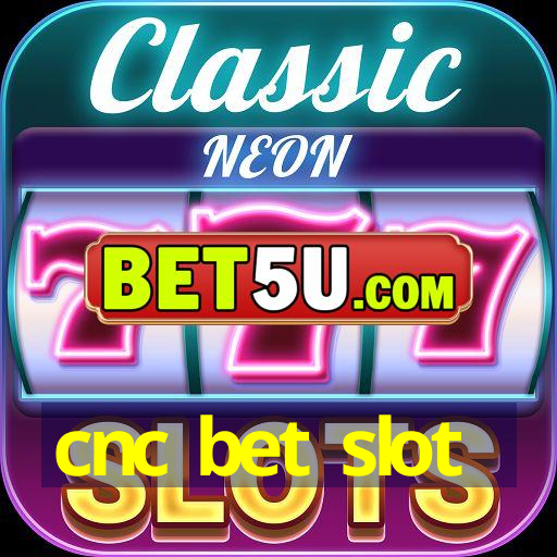 cnc bet slot